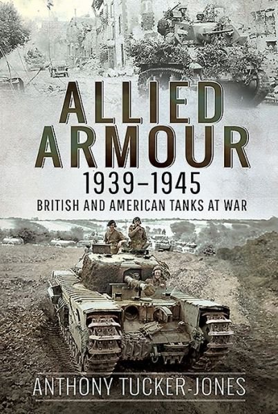 Cover for Anthony Tucker-Jones · Allied Armour, 1939-1945: British and American Tanks at War (Hardcover bog) (2020)