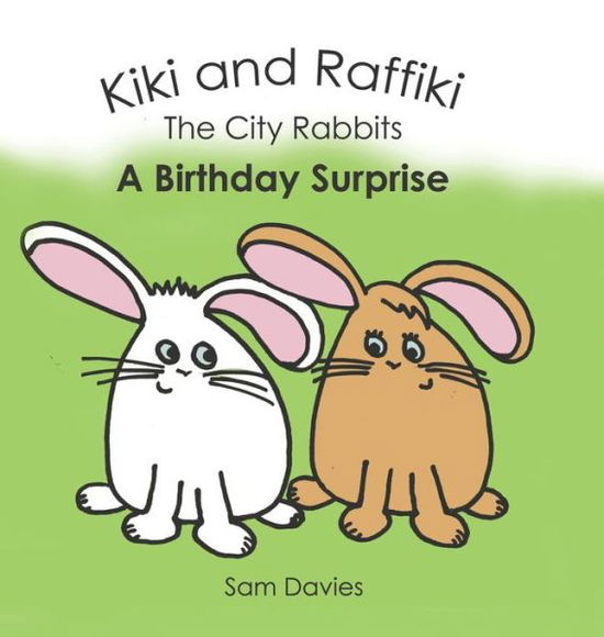 Cover for Sam Davies · Kiki and Raffiki the City Rabbits - A Birthday Surprise (Hardcover Book) (2018)