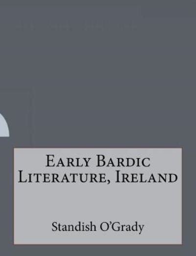 Cover for Standish O'Grady · Early Bardic Literature, Ireland (Taschenbuch) (2016)