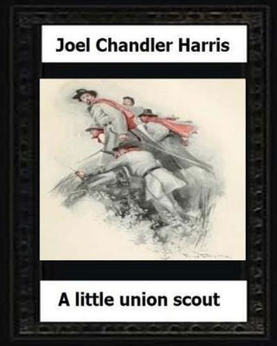 Cover for Joel Chandler Harris · A Little Union Scout (1904) by (Pocketbok) (2016)