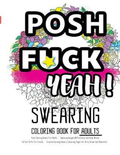 Cover for Coloring Books for Adults Relaxation · Posh Coloring Books For Adults : Swearing Naughty, Profanity and Rude Words : Perfect Gifts for Friends Creative Cursing Sweary Colouring Pages for Dirty Grown Ups Relaxation (Paperback Book) (2016)