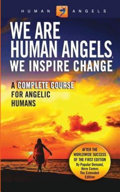 We Are Human Angels, We Inspire Change: A Complete Course for Angelic Humans - Human Angels - Libros - Createspace Independent Publishing Platf - 9781530989973 - 18 de abril de 2016