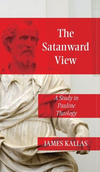 Cover for James Kallas · The Satanward View: A Study in Pauline Theology (Hardcover Book) (2020)