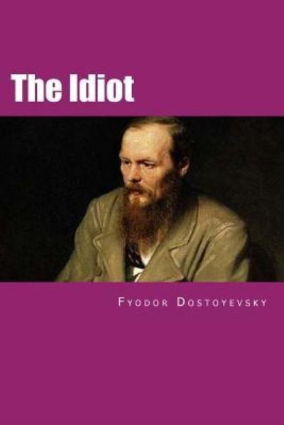 The Idiot - Fyodor Dostoyevsky - Boeken - Createspace Independent Publishing Platf - 9781532844973 - 20 april 2016