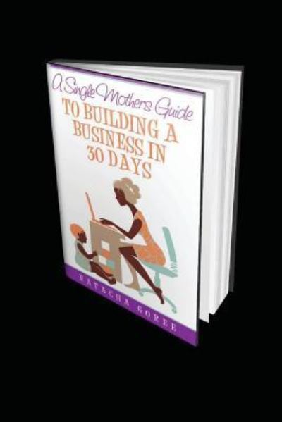 Cover for Natacha Goree · A Single Mothers Gudie to Building a Business in 30 Days (Paperback Book) (2016)