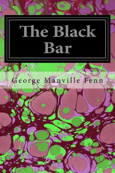 The Black Bar - George Manville Fenn - Books - Createspace Independent Publishing Platf - 9781535025973 - July 1, 2016