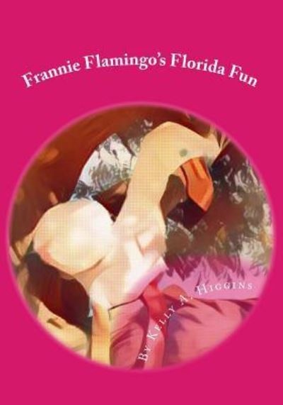 Cover for Kelly a Higgins · Frannie Flamingo's Florida Fun (Paperback Book) (2016)