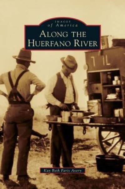 Cover for Kay Beth Faris Avery · Along the Huerfano River (Hardcover Book) (2016)