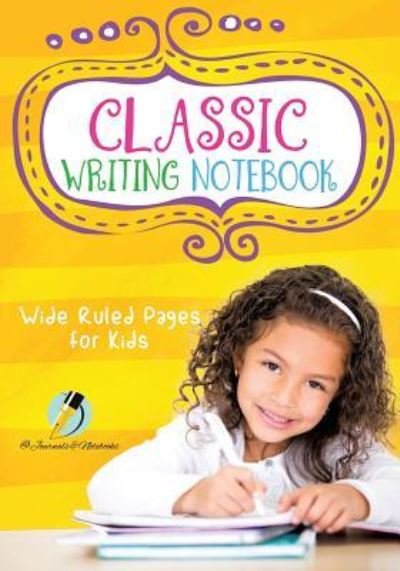 Classic Writing Notebook - Journals and Notebooks - Books - Journals & Notebooks - 9781541965973 - April 1, 2019