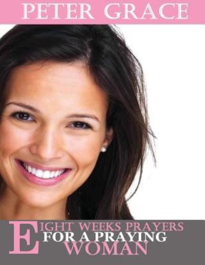 Eight Weeks Prayers for a Praying Woman - Ann Spangler - Books - Createspace Independent Publishing Platf - 9781542955973 - February 5, 2017