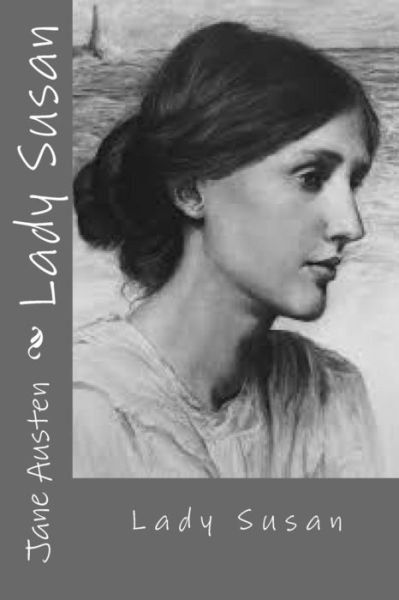 Lady Susan - Jane Austen - Books - Createspace Independent Publishing Platf - 9781543172973 - February 17, 2017