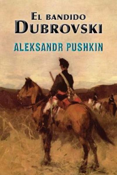 El Bandido Dubrovski - Aleksandr Pushkin - Books - Createspace Independent Publishing Platf - 9781543200973 - February 19, 2017