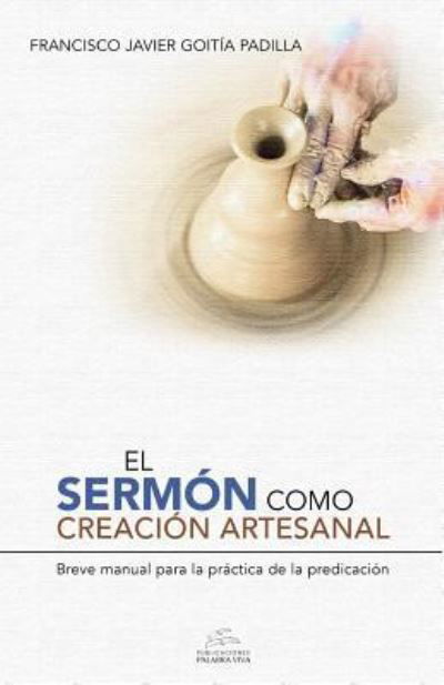 Cover for Francisco Javier Goitia Padilla · El sermon como creacion artesanal (Paperback Book) (2017)