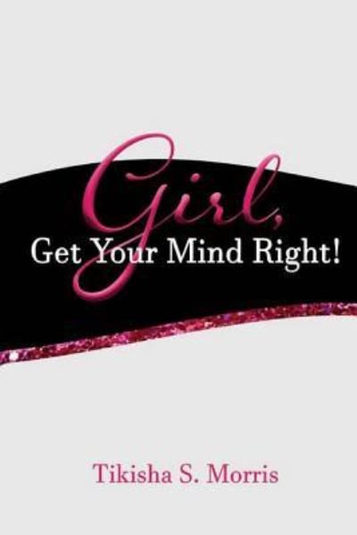 Cover for Tikisha Morris · GIRL, Get Your Mind Right! (Pocketbok) (2017)