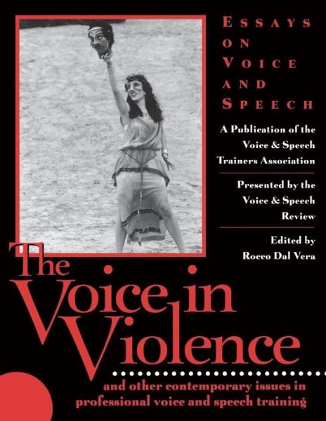 Cover for Rocco Dal Vera · The Voice in Violence: and Other Contemporary Issues in Professional Voice and Speech Training (Pocketbok) (2001)