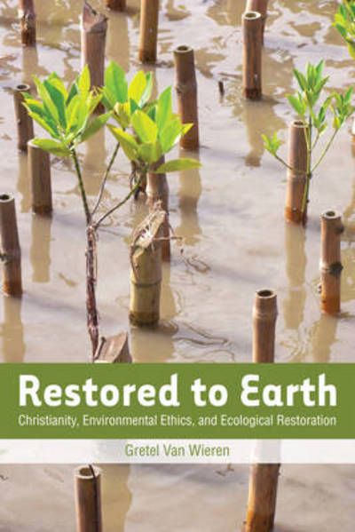 Cover for Gretel Van Wieren · Restored to Earth: Christianity, Environmental Ethics, and Ecological Restoration (Paperback Bog) (2013)