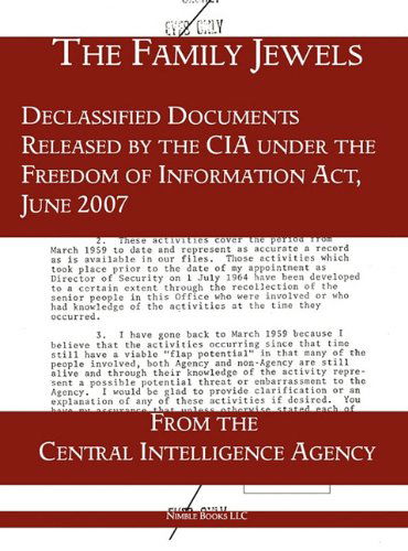 The "Family Jewels": Declassified Documents Released by the Cia Under the Freedom of Information Act, June 2007 - Central Intelligence Agency - Książki - Nimble Books - 9781608880973 - 30 listopada 2010