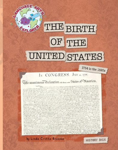 Cover for Linda Crotta Brennan · The Birth of the United States: 1754 to the 1820s (Language Arts Explorer) (Hardcover Book) (2011)