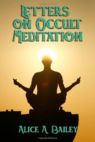 Letters on Occult Meditation - Alice A. Bailey - Books - Cornerstone Book Publishers - 9781613420973 - May 1, 2013