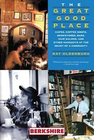 Cover for Ray Oldenburg · The Great Good Place: Cafes, Coffee Shops, Bookstores, Bars, Hair Salons, and Other Hangouts at the Heart of a Community: Cafes, Coffee Shops, Bookstores, Bars, Hair Salons, and Other Hangouts at the Heart of a Community (Paperback Book) (2023)