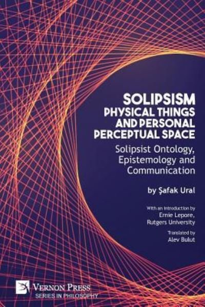 Cover for Safak Ural · Solipsism, Physical Things and Personal Perceptual Space : Solipsist Ontology, Epistemology and Communication (Paperback Bog) (2019)
