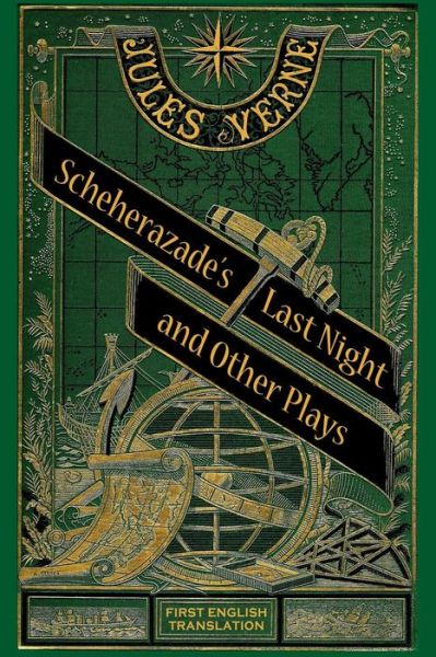 Scheherazade's Last Night and Other Plays - Jules Verne - Bøger - BearManor Media - 9781629331973 - 10. januar 2018