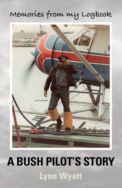 Cover for Lynn Wyatt · Memories from My Logbook: A Bush Pilot's Story (Paperback Book) (2017)