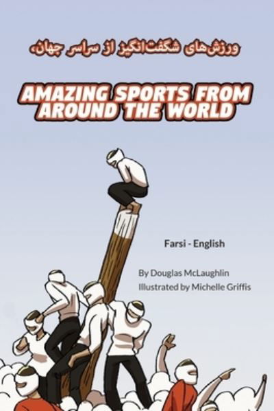 Cover for Douglas McLaughlin · Amazing Sports from Around the World (Farsi-English): &amp;#1608; &amp;#1585; &amp;#1586; &amp;#1588; &amp;#1607; &amp;#1575; &amp;#1740; &amp;#1588; &amp;#1711; &amp;#1601; &amp;#1578; &amp;#1575; &amp;#1606; &amp;#1711; &amp;#1740; &amp;#1586; &amp;#1575; &amp;#1586; &amp;#1587; &amp;#1585; &amp;#1587; &amp;#1585; &amp;#1587; &amp;#1585; &amp;#1587; &amp; (Paperback Book) (2022)