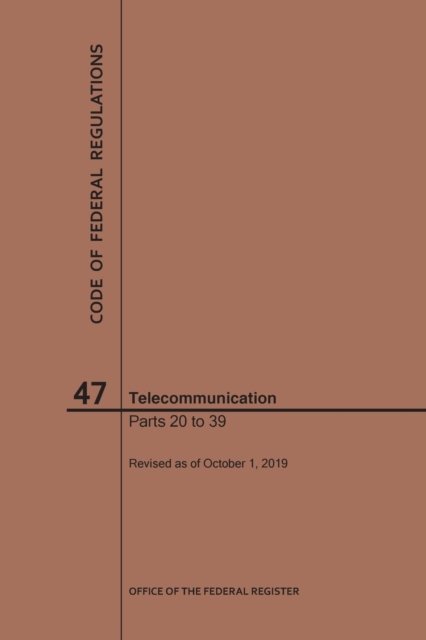 Cover for Nara · Code of Federal Regulations Title 47, Telecommunication, Parts 20-39, 2019 - Code of Federal Regulations (Paperback Bog) [2019th edition] (2019)