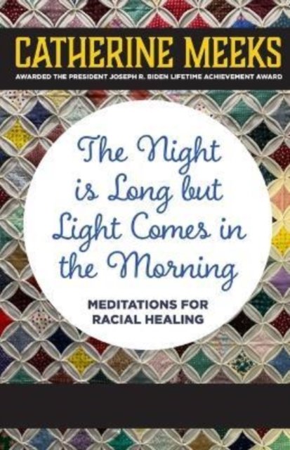 Cover for Meeks, Catherine (Director, Absalom Jones Center for Racial Healing) · The Night is Long but Light Comes in the Morning: Meditations for Racial Healing (Gebundenes Buch) (2022)