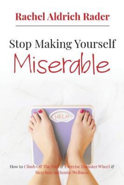 Cover for Rachel Aldrich Rader · Stop Making Yourself Miserable (Paperback Book) (2019)