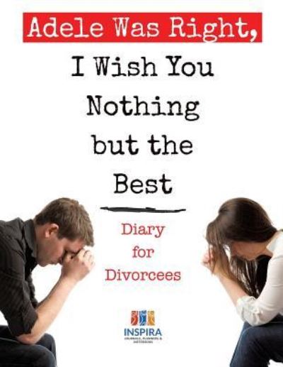 Cover for Planners &amp; Notebooks Inspira Journals · Adele Was Right, I Wish You Nothing but the Best Diary for Divorcees (Paperback Book) (2019)