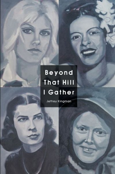 Beyond That Hill I Gather - Jeffrey Kingman - Books - Finishing Line Press - 9781646624973 - May 14, 2021