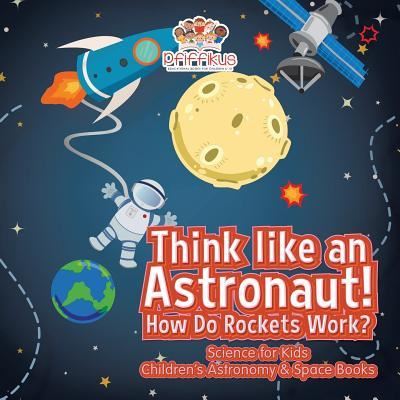 Cover for Pfiffikus · Think like an Astronaut! How Do Rockets Work? - Science for Kids - Children's Astronomy &amp; Space Books (Paperback Book) (2016)