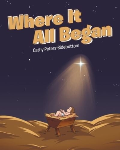 Where It All Began - Cathy Peters-Sidebottom - Kirjat - Page Publishing, Inc. - 9781684567973 - tiistai 30. heinäkuuta 2019