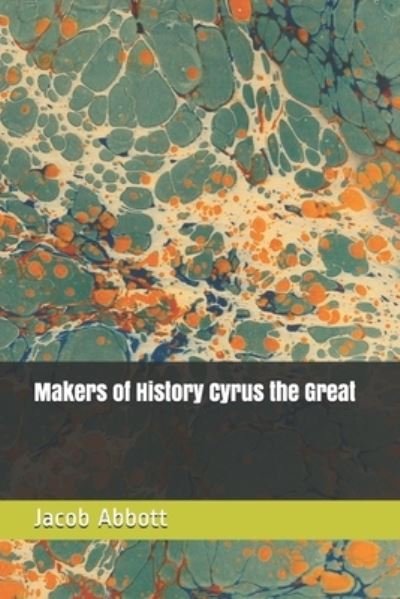 Cover for Jacob Abbott · Makers of History Cyrus the Great (Paperback Book) (2019)