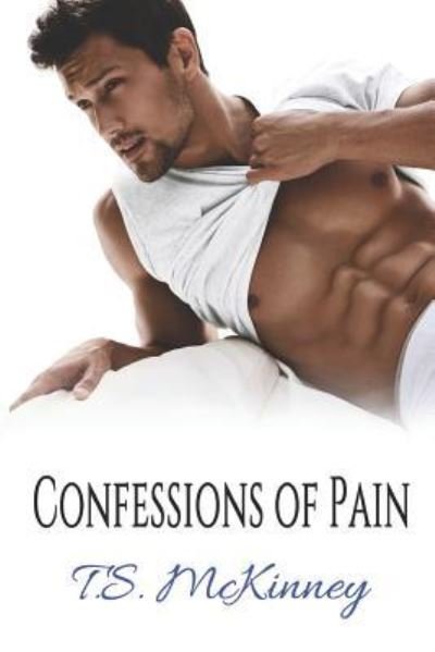 Confessions of Pain - Ts McKinney - Bücher - Independently Published - 9781719843973 - 21. August 2018