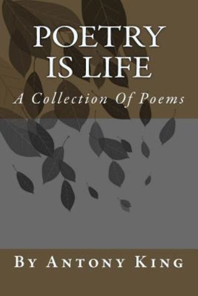 Cover for Antony King · Poetry Is Life (Paperback Book) (2018)