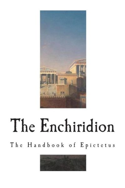 The Enchiridion - Epictetus - Books - Createspace Independent Publishing Platf - 9781722205973 - July 2, 2018