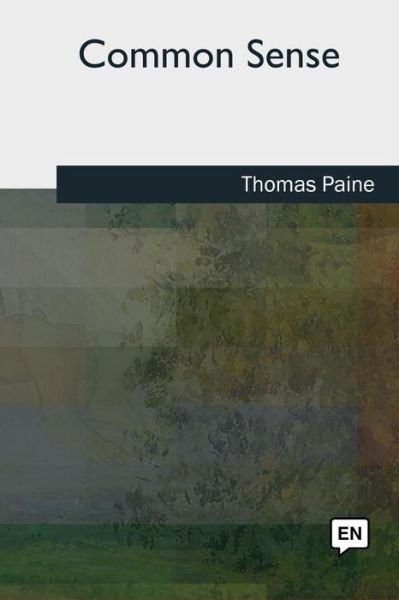 Common Sense - Thomas Paine - Livros - Createspace Independent Publishing Platf - 9781727510973 - 24 de setembro de 2018