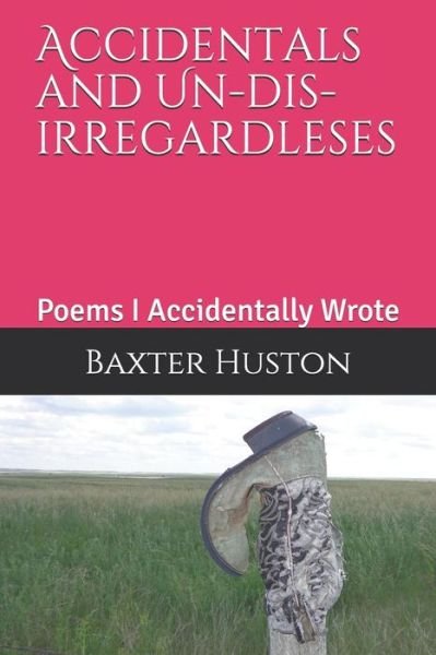 Cover for Baxter Huston · Accidentals and Un-Dis-Irregardleses (Paperback Book) (2018)