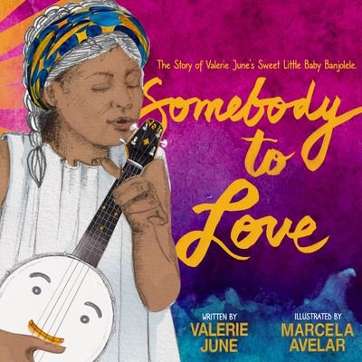 Cover for Valerie June Hockett · Somebody to Love: The Story of Valerie June's Sweet Little Baby Banjolele (Gebundenes Buch) (2022)