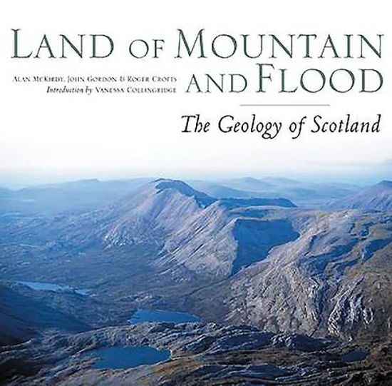 Cover for Alan McKirdy · Land of Mountain and Flood: The Geology and Landforms of Scotland (Hardcover Book) (2017)