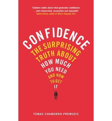 Cover for Tomas Chamorro-Premuzic · Confidence: The surprising truth about how much you need and how to get it (Paperback Book) [Main edition] (2014)