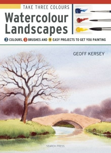 Cover for Geoff Kersey · Take Three Colours: Watercolour Landscapes: Start to Paint with 3 Colours, 3 Brushes and 9 Easy Projects - Take Three Colours (Taschenbuch) (2016)