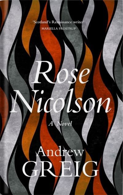 Cover for Andrew Greig · Rose Nicolson: Memoir of William Fowler of Edinburgh: student, trader, makar, conduit, would-be Lover  in early days of our Reform (Taschenbuch) (2021)