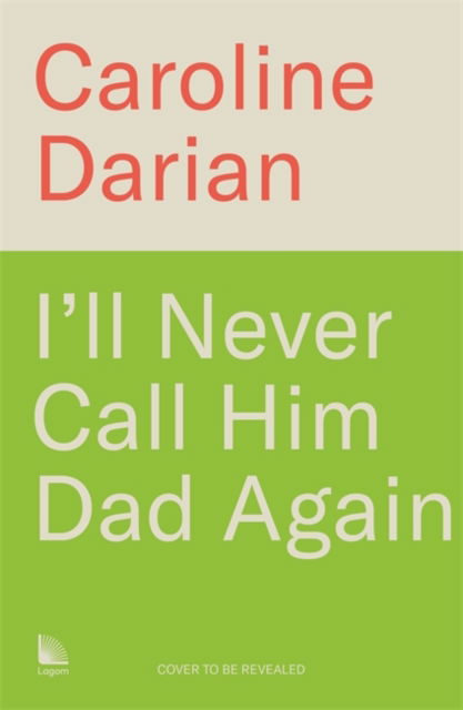 Cover for Caroline Darian · I'll Never Call Him Dad Again: By the daughter of Gisele Pelicot: Turning our family trauma of Chemical Submission into a collective fight (Hardcover Book) (2025)