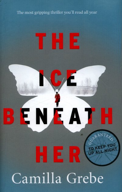 Cover for Camilla Grebe · The Ice Beneath Her: The gripping psychological thriller for fans of I LET YOU GO (Hardcover bog) (2016)