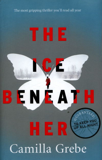 Cover for Camilla Grebe · The Ice Beneath Her: The gripping psychological thriller for fans of I LET YOU GO (Innbunden bok) (2016)