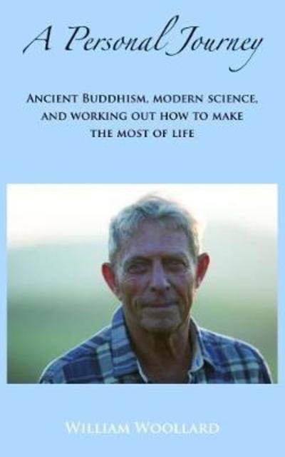 Cover for William Woollard · A Personal Journey: Ancient Buddhism, Modern Science, and working out how to make the most of life (Pocketbok) (2018)